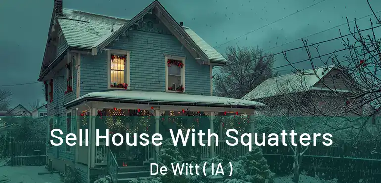  Sell House With Squatters De Witt ( IA )