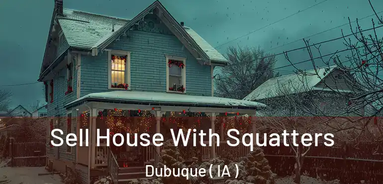 Sell House With Squatters Dubuque ( IA )