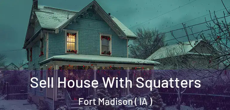  Sell House With Squatters Fort Madison ( IA )