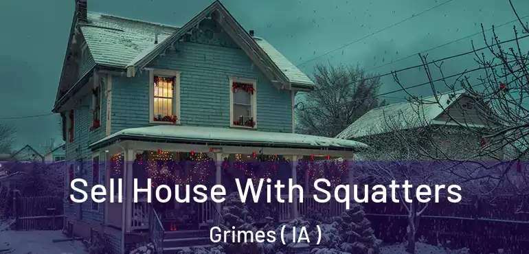  Sell House With Squatters Grimes ( IA )