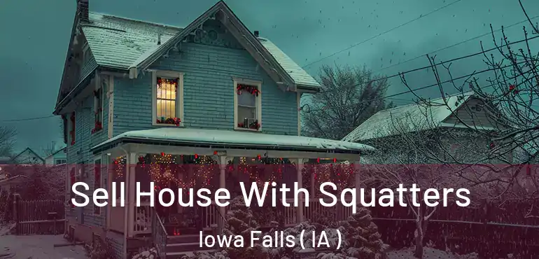  Sell House With Squatters Iowa Falls ( IA )