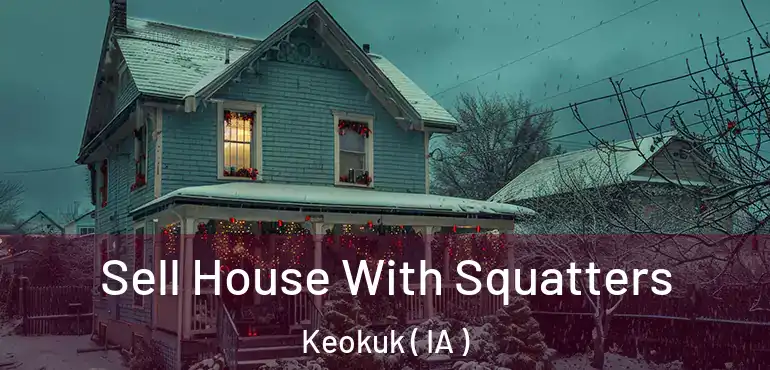  Sell House With Squatters Keokuk ( IA )