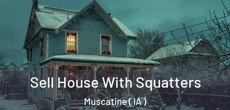  Sell House With Squatters Muscatine ( IA )