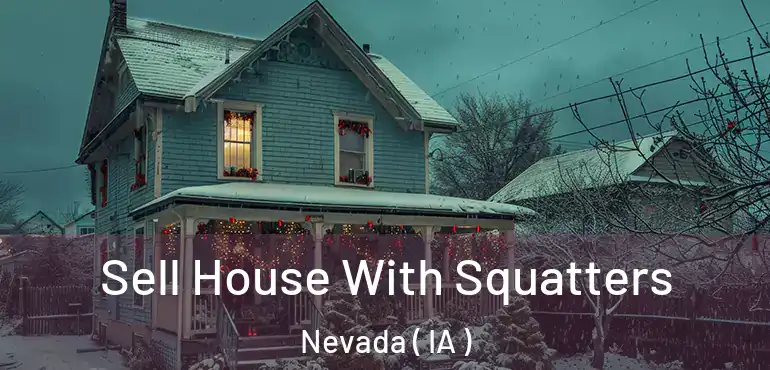  Sell House With Squatters Nevada ( IA )