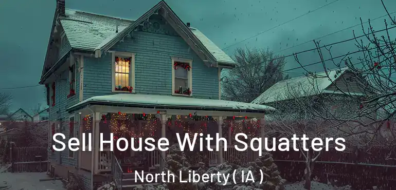  Sell House With Squatters North Liberty ( IA )