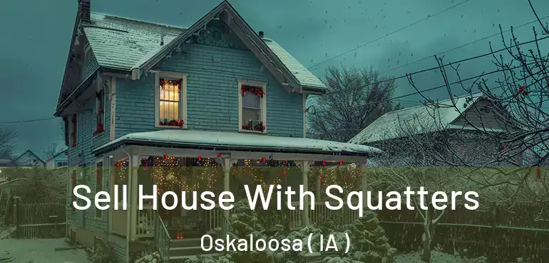  Sell House With Squatters Oskaloosa ( IA )