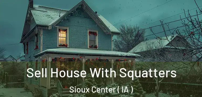  Sell House With Squatters Sioux Center ( IA )