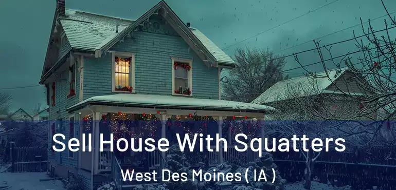  Sell House With Squatters West Des Moines ( IA )
