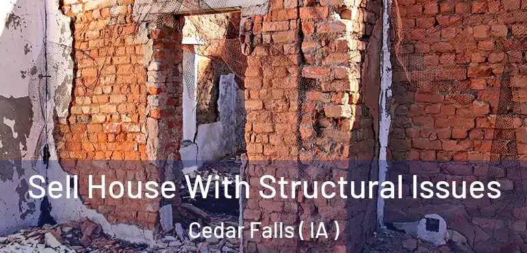  Sell House With Structural Issues Cedar Falls ( IA )