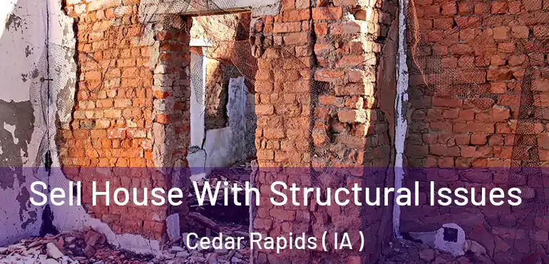  Sell House With Structural Issues Cedar Rapids ( IA )