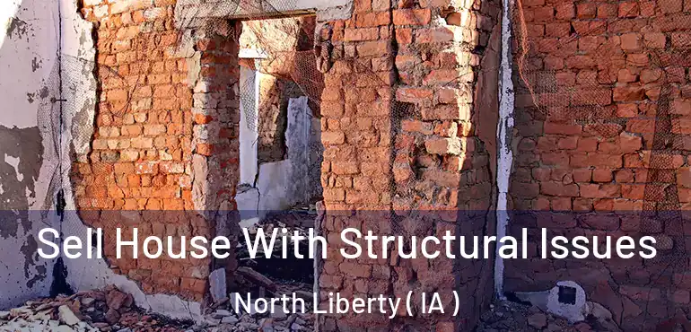  Sell House With Structural Issues North Liberty ( IA )