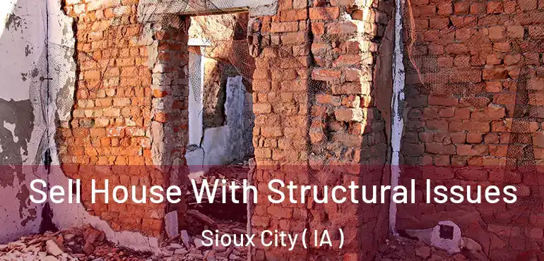  Sell House With Structural Issues Sioux City ( IA )