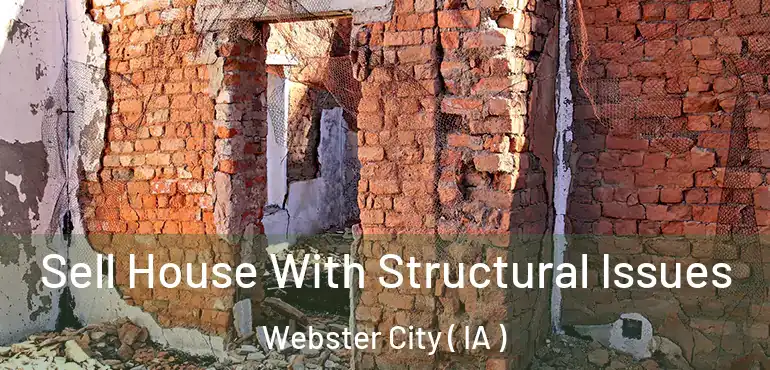  Sell House With Structural Issues Webster City ( IA )