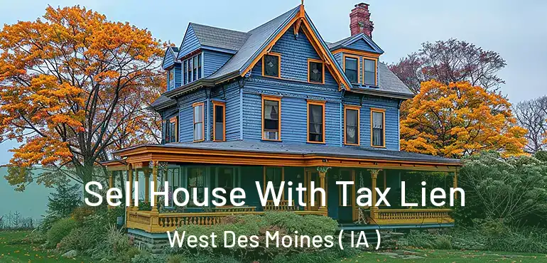  Sell House With Tax Lien West Des Moines ( IA )