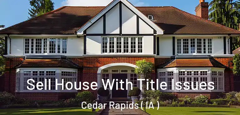  Sell House With Title Issues Cedar Rapids ( IA )