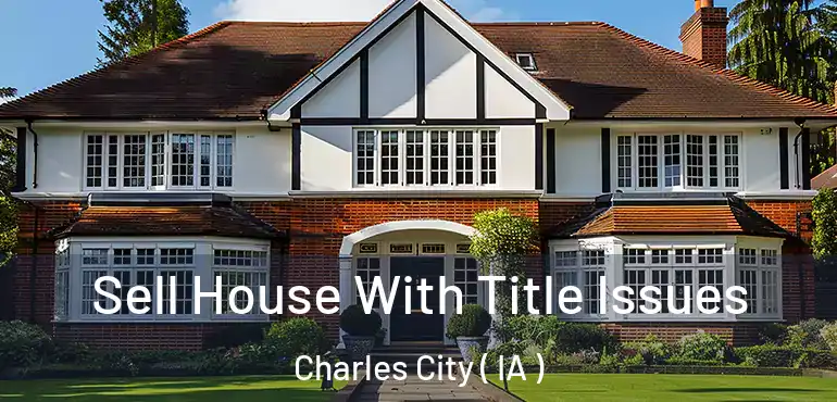  Sell House With Title Issues Charles City ( IA )