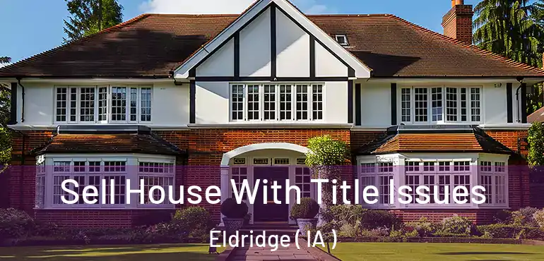  Sell House With Title Issues Eldridge ( IA )