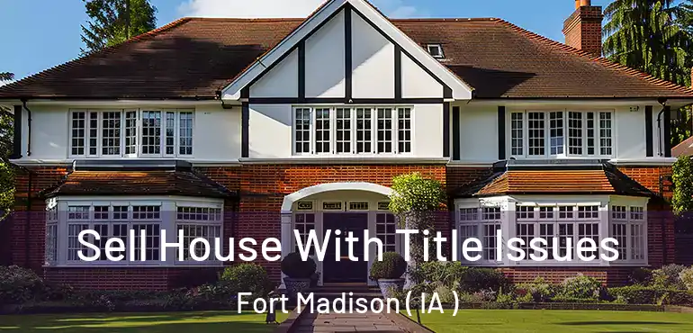  Sell House With Title Issues Fort Madison ( IA )