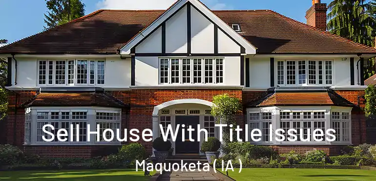  Sell House With Title Issues Maquoketa ( IA )