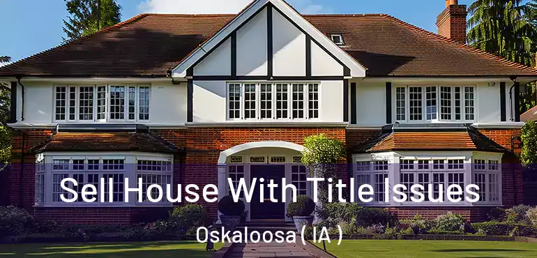  Sell House With Title Issues Oskaloosa ( IA )