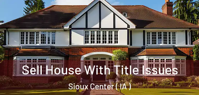  Sell House With Title Issues Sioux Center ( IA )