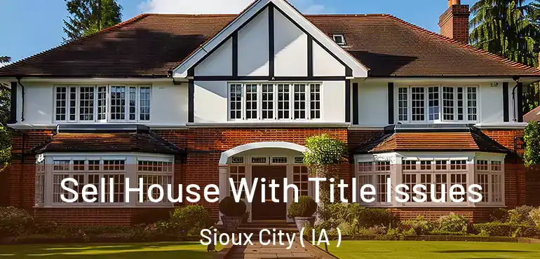  Sell House With Title Issues Sioux City ( IA )