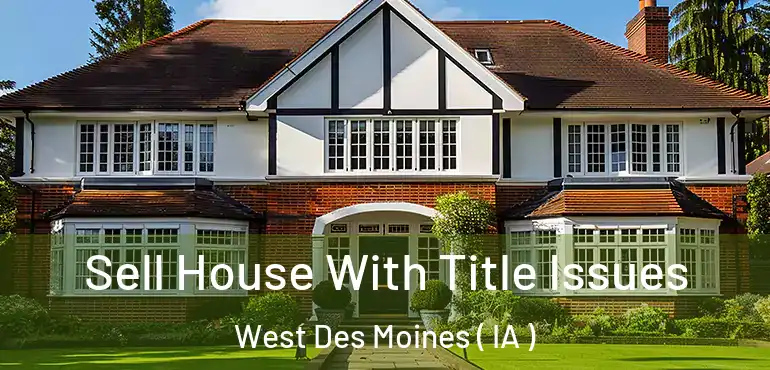  Sell House With Title Issues West Des Moines ( IA )