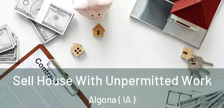  Sell House With Unpermitted Work Algona ( IA )