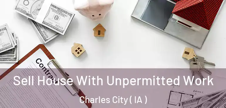  Sell House With Unpermitted Work Charles City ( IA )