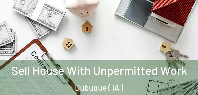  Sell House With Unpermitted Work Dubuque ( IA )