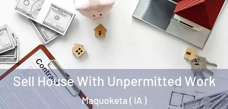  Sell House With Unpermitted Work Maquoketa ( IA )