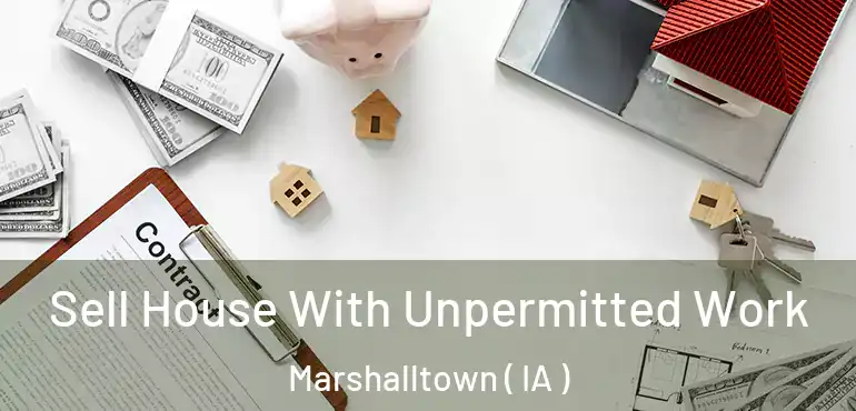  Sell House With Unpermitted Work Marshalltown ( IA )