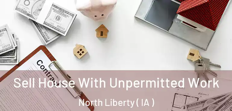  Sell House With Unpermitted Work North Liberty ( IA )