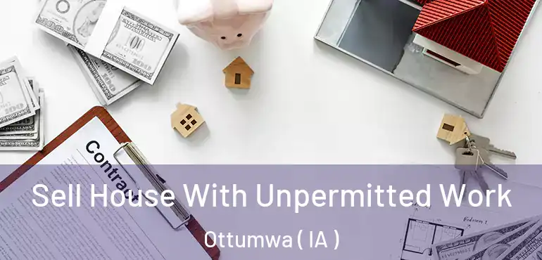  Sell House With Unpermitted Work Ottumwa ( IA )