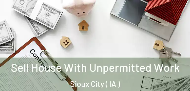  Sell House With Unpermitted Work Sioux City ( IA )