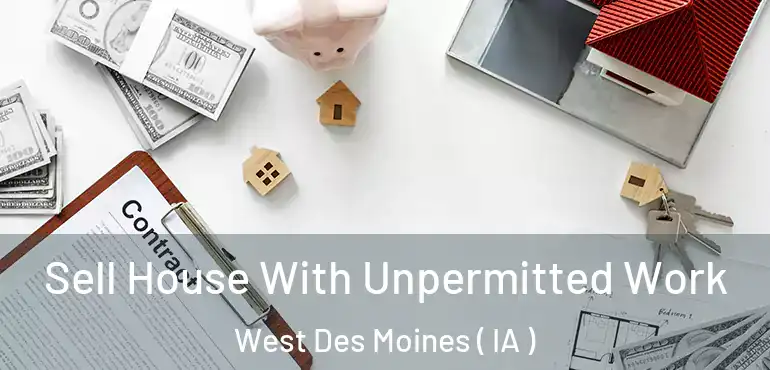  Sell House With Unpermitted Work West Des Moines ( IA )