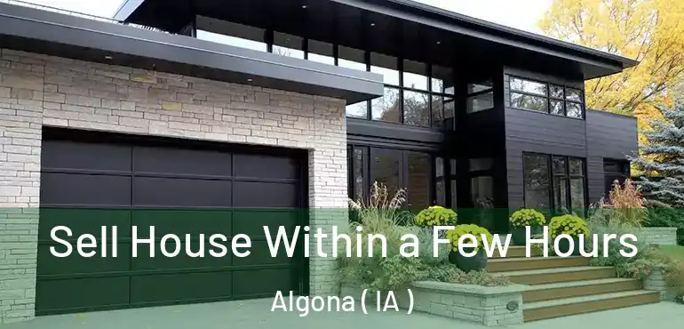  Sell House Within a Few Hours Algona ( IA )