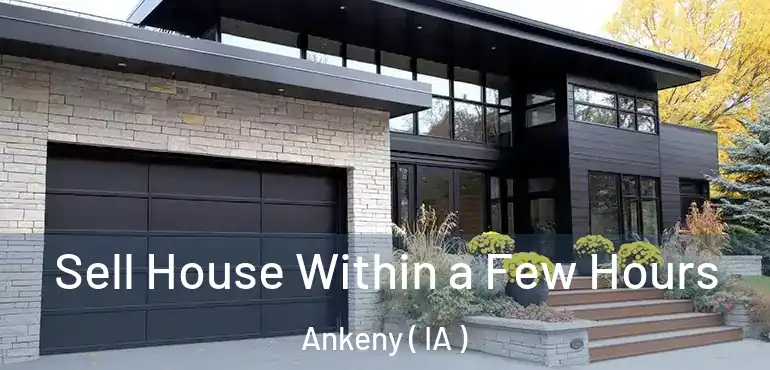  Sell House Within a Few Hours Ankeny ( IA )