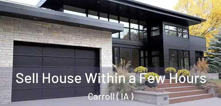  Sell House Within a Few Hours Carroll ( IA )