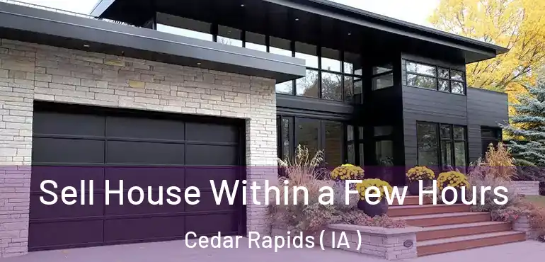  Sell House Within a Few Hours Cedar Rapids ( IA )