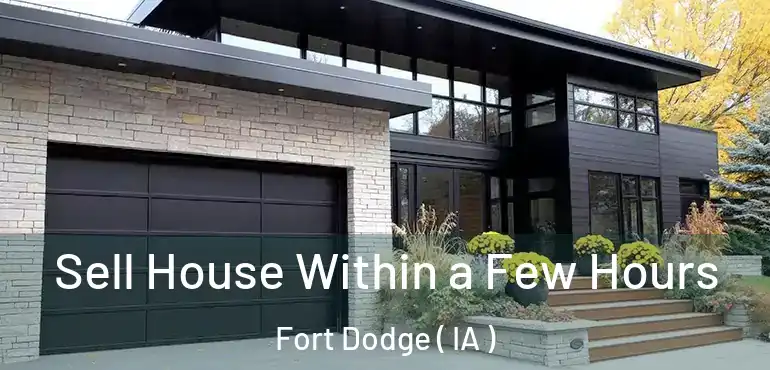  Sell House Within a Few Hours Fort Dodge ( IA )