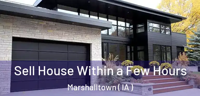  Sell House Within a Few Hours Marshalltown ( IA )