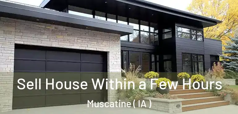  Sell House Within a Few Hours Muscatine ( IA )