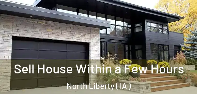  Sell House Within a Few Hours North Liberty ( IA )