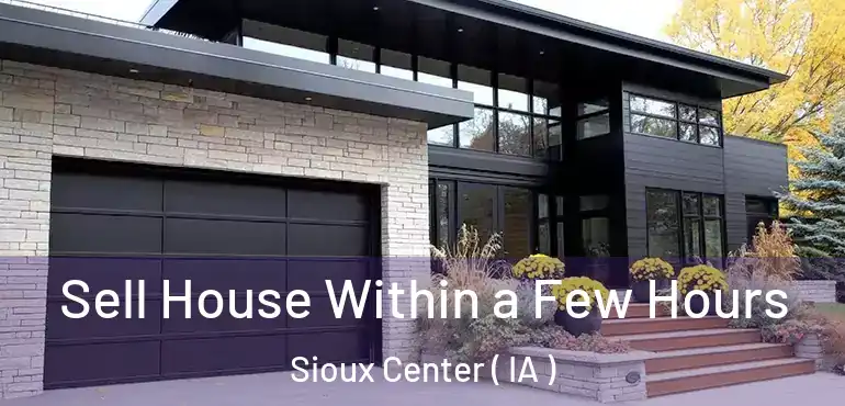  Sell House Within a Few Hours Sioux Center ( IA )
