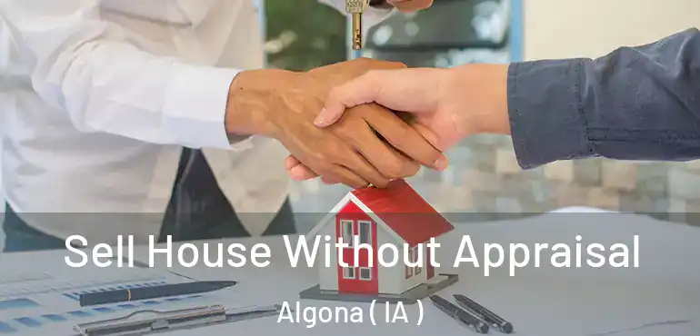 Sell House Without Appraisal Algona ( IA )