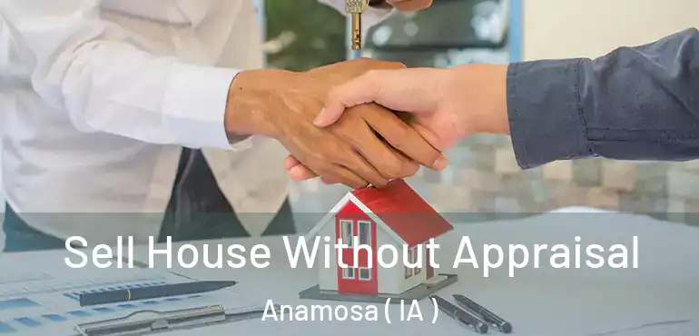  Sell House Without Appraisal Anamosa ( IA )