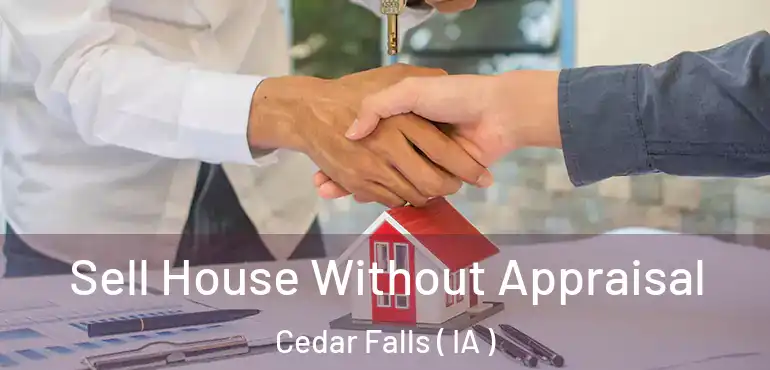  Sell House Without Appraisal Cedar Falls ( IA )