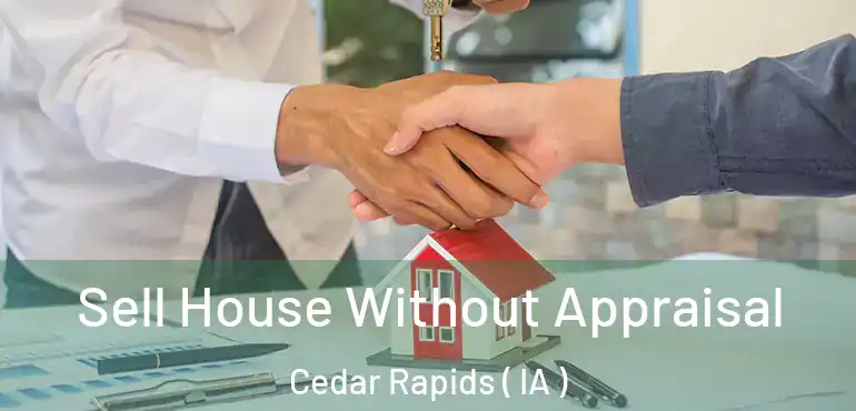  Sell House Without Appraisal Cedar Rapids ( IA )