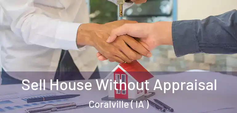  Sell House Without Appraisal Coralville ( IA )